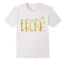 Bridesmaid Shirt We're Getting Drunk Funny Bachelorette Gold