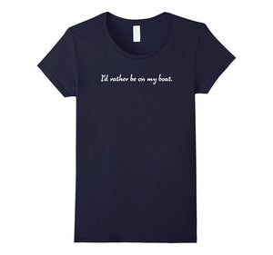 "I'd Rather Be on My Boat." Boating Relaxing Boat T-Shirt