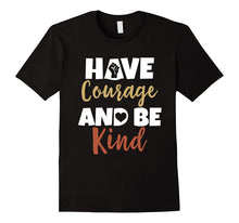 Have Courage and Be Kind T-Shirt Inspirational Quote Tee