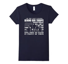 If You Can't Stand Behind Our Troops - Veteran T-Shirt