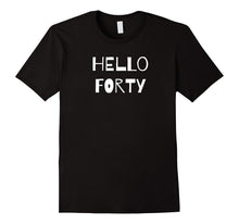 Hello Forty Funny 40th Bday Party Gift T-Shirt