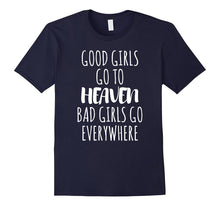Good Girls Go to Heaven Bad Girls Go Everywhere T-Shirt