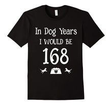 In Dog Years I Would Be 168 Birthday 24th T-Shirt
