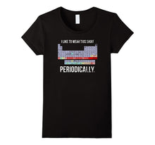 I WEAR THIS SHIRT PERIODICALLY Science Teacher Cool T-Shirt