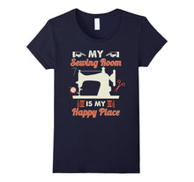 My Sewing Room Is My Happy Place Funny Sewing T Shirt