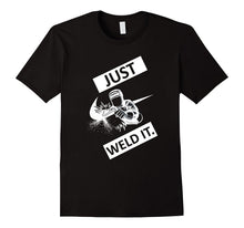 Just Weld It Tshirt