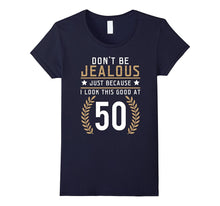 Don't Be Jealous Just Because I Look This Good at 50 Shirt