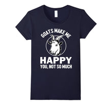 GOATS MAKE ME HAPPY. YOU, NOT SO MUCH FUNNY T-Shirt Farm Tee