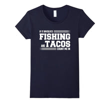If It Involves FISHING and Tacos Count Me in Funny T-Shirt