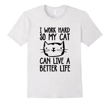 I Work Hard So My Cat Can Have a Better Life Funny Cat Shirt