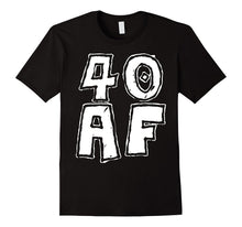 40 AF T-Shirt Cool Birthday Gift Shirt