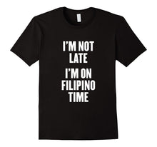 I'm Not Late I'm on Filipino Time T Shirt