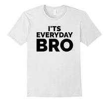 I'ts Everyday Bro Merch Funny T-Shirt