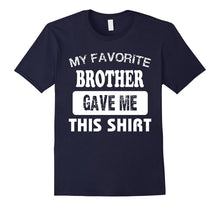 My Favorite BROTHER Gave Me This Shirt Best Gift