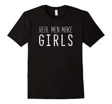 Real Men Make Girls - New Dad, Daddy to Be T-Shirt