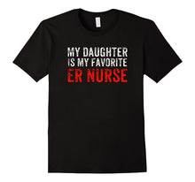 My Daughter Is My Favorite ER Nurse T-Shirt