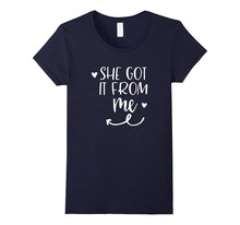 She Got It From Me Mother Daughter Matching T Shirt