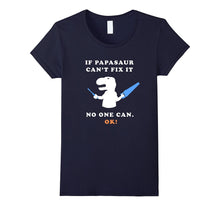 If Papasaur Ca't Fix It - No One Can. Ok! - Funny Tee Shirt