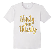 30th Birthday Shirt Gift Gold Drunk Thirsty and Thirty 30