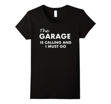 The Garage Is Calling and I Must Go T-Shirt