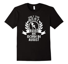 Only the Best Lovers Are Born in August Birthday Shirt Tee