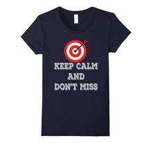 Keep Calm and Don't Miss Archery Tshirt Archery Shooter