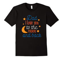 Dad, I Love You to the Moon and Back Father's Day Shirt 2017