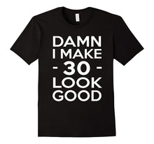 30 Years Old Look Good-30th Birthday Gift Ideas for Her/Him