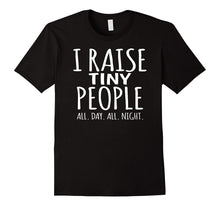 Stay at Home Mom or Dad T-Shirt - I Raise Tiny People Tee