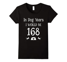 In Dog Years I Would Be 168 Birthday 24th T-Shirt