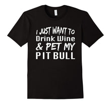 I Just Want to Drink Wine & Pet My Pitbull Dog Shirt