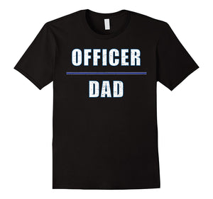 "Officer Dad" Awesome T-Shirt for the Hero You Know and Love