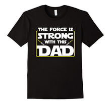 The Force Is Strong With This Dad Father's Day T-Shirt