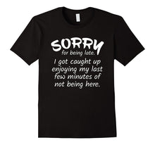 Sorry for Being Late I Got Caught Up Funny T-Shirt