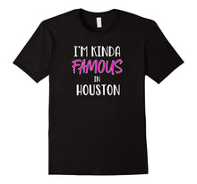 I'm Kinda Famous in Houston Texas Funny T-Shirt Tee Gift