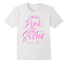 I Wear Pink for My Sister Support Cancer Awareness Shirt