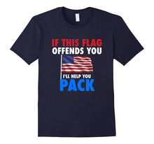 If THIS FLAG OFFENDS YOU I'LL HELP YOU PACK American Flag