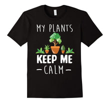 Funny My Plants Keep Me Calm Gardeners Farmer T- Shirt