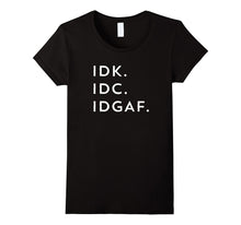 IDK IDC IDGAF T-Shirt Funny Sarcastic Graphic Tee Black Font