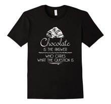 Chocolate Is the Answer Funny T-Shirt