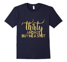 30th Birthday Shirt Thirty and Hot Buy Me a Shot Gold 30