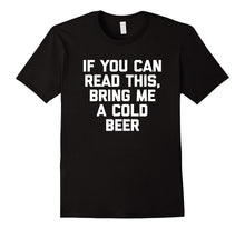 If You Can Read This, Bring Me a Cold Beer T-Shirt Funny Tee