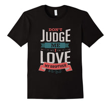 Don't Judge Me I Love My Brother Siblings T-Shirt