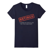 Retired I Worked My Whole Life for This Shirt
