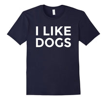 I Like Dogs T-Shirt Funny Dog Lover Message