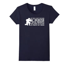 If You Can't Stand Behind Our Troops - Veteran T-Shirt