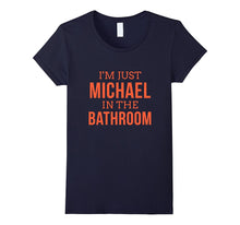 Im Just Michael in the Bathroom Hilarious Tshirt
