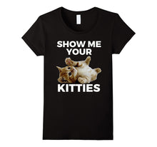 Show Me Your Kitties T-Shirt Cat Lovers Tee