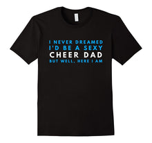 Mens I Never Dreamed I'd Be a Sexy Cheer Dad Funny Gift T-Shirt