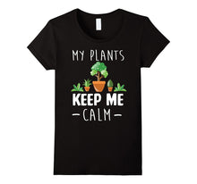 Funny My Plants Keep Me Calm Gardeners Farmer T- Shirt